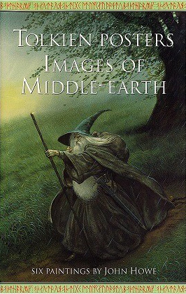 <strong>

Tolkien Posters - Images of Middle-Earth<br />
Six Paintings by John Howe<br />
Harper Collins Publishers<br />
1993<br />
ISBN 2-26110310-5

</strong>